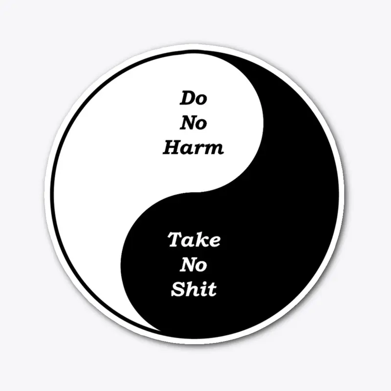 Do No Harm. Take No Shit.